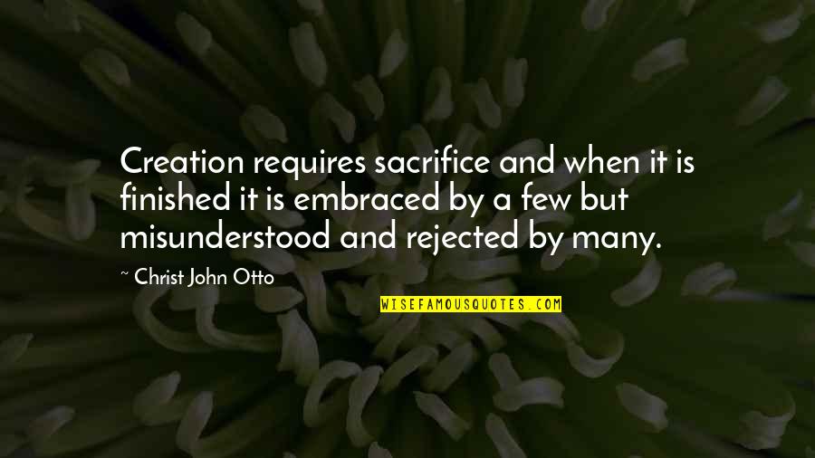 Duboke Zimske Quotes By Christ John Otto: Creation requires sacrifice and when it is finished