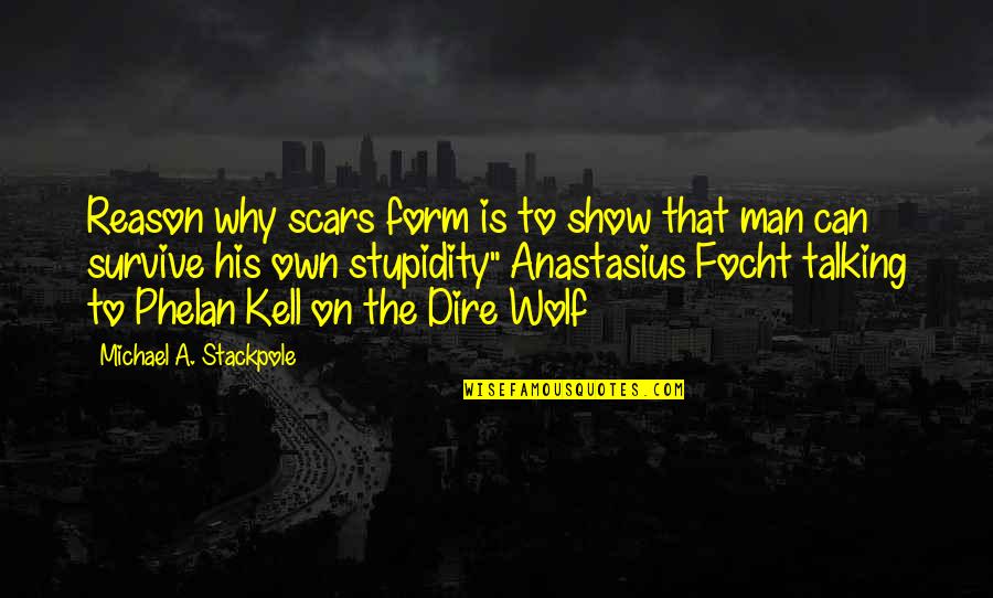 Dubokoumne Teme Quotes By Michael A. Stackpole: Reason why scars form is to show that Dubokoumne Teme Quotes By Michael A. Stackpole: Reason why scars form is to show that