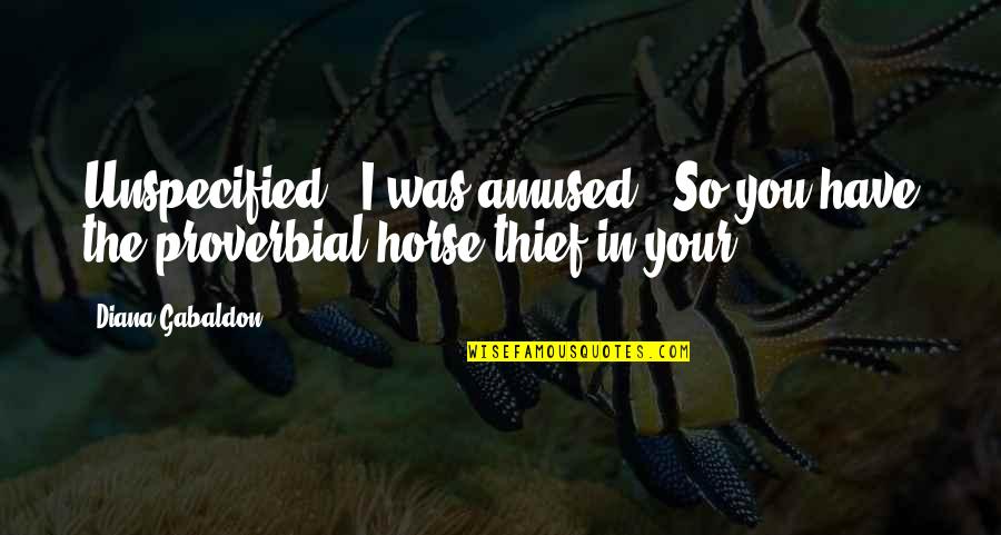 Dubon Giants Quotes By Diana Gabaldon: Unspecified." I was amused. "So you have the