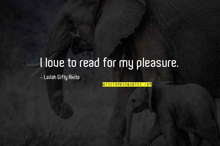 Dubonnet Blanc Quotes By Lailah Gifty Akita: I love to read for my pleasure.