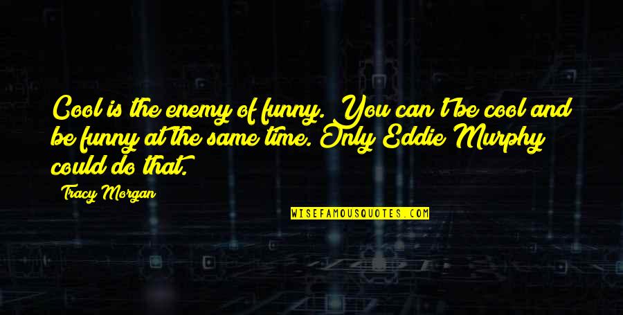 Duborg Toys Quotes By Tracy Morgan: Cool is the enemy of funny. You can't