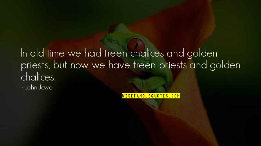Duborgel Quotes By John Jewel: In old time we had treen chalices and Duborgel Quotes By John Jewel: In old time we had treen chalices and