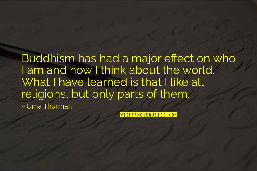 Duborgel Quotes By Uma Thurman: Buddhism has had a major effect on who Duborgel Quotes By Uma Thurman: Buddhism has had a major effect on who