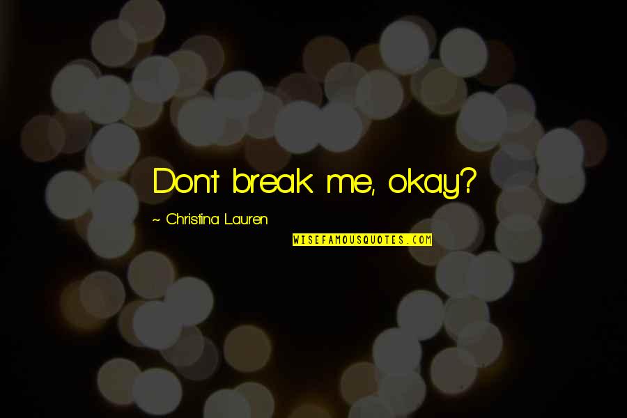 Dubosc Camping Quotes By Christina Lauren: Don't break me, okay?