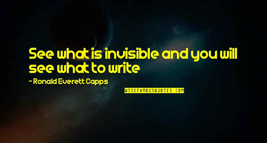 Dubost Wine Quotes By Ronald Everett Capps: See what is invisible and you will see