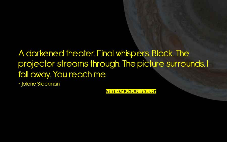 Dubourg Athletics Quotes By Jolene Stockman: A darkened theater. Final whispers. Black. The projector