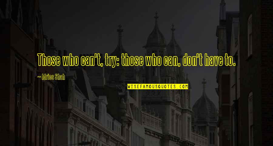 Dubousset Quotes By Idries Shah: Those who can't, try: those who can, don't