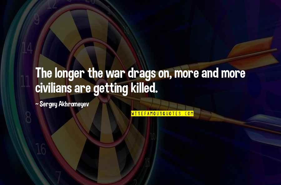 Dubouts Cats Quotes By Sergey Akhromeyev: The longer the war drags on, more and