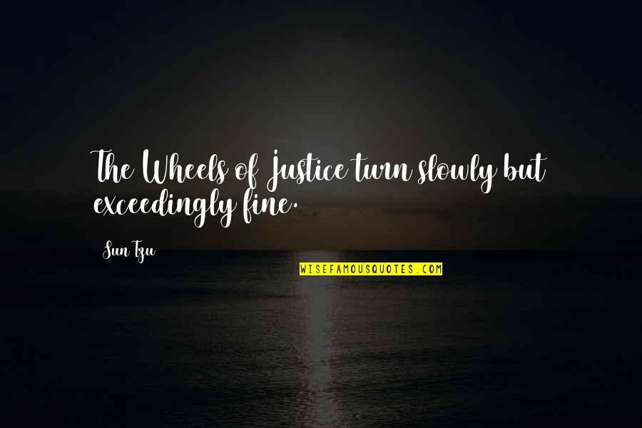 Dubovsk Webnode Quotes By Sun Tzu: The Wheels of Justice turn slowly but exceedingly