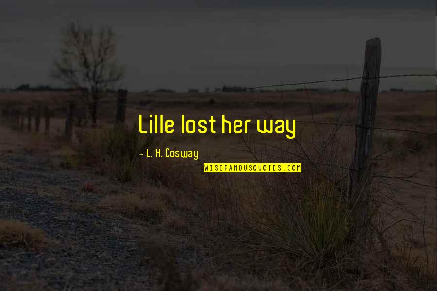 Dubowski Method Quotes By L. H. Cosway: Lille lost her way