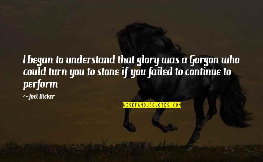 Dubowski Satellite Quotes By Joel Dicker: I began to understand that glory was a