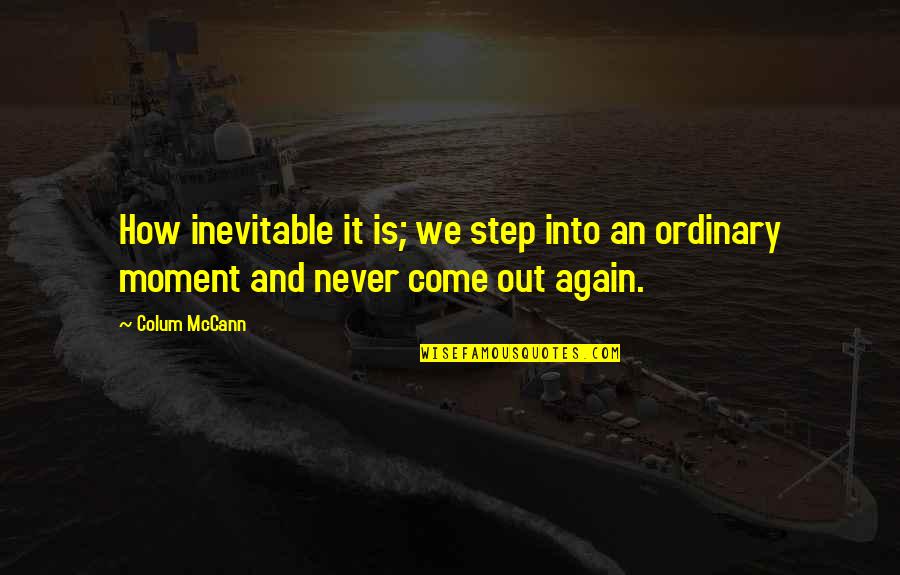 Dubowski Stages Quotes By Colum McCann: How inevitable it is; we step into an
