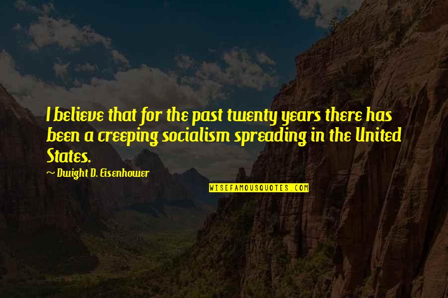 Dubowski Stages Quotes By Dwight D. Eisenhower: I believe that for the past twenty years