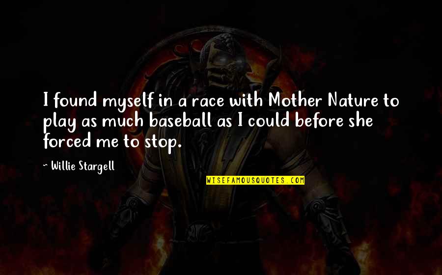 Dubowsky Jay Quotes By Willie Stargell: I found myself in a race with Mother Dubowsky Jay Quotes By Willie Stargell: I found myself in a race with Mother