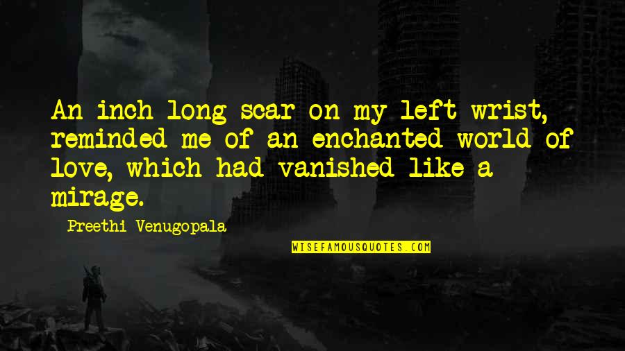 Duboyes Quotes By Preethi Venugopala: An inch long scar on my left wrist,