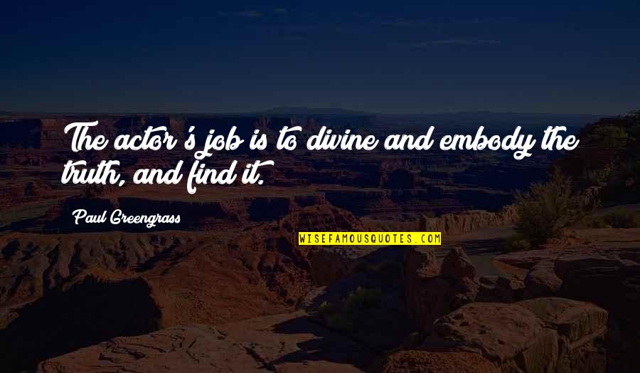 Dubravec Martin Quotes By Paul Greengrass: The actor's job is to divine and embody
