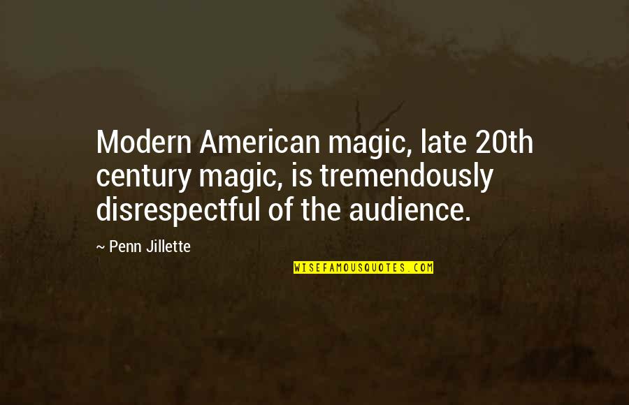 Dubravka Ugresic Quotes By Penn Jillette: Modern American magic, late 20th century magic, is