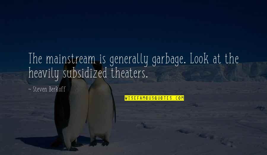Dubravka Ugresic Quotes By Steven Berkoff: The mainstream is generally garbage. Look at the