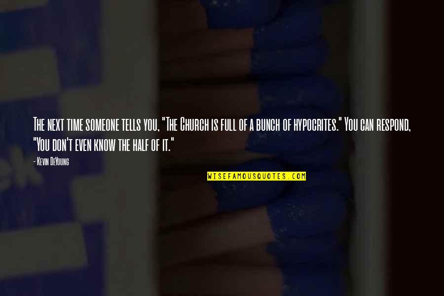 Dubravko Imenc Quotes By Kevin DeYoung: The next time someone tells you, "The Church Dubravko Imenc Quotes By Kevin DeYoung: The next time someone tells you, "The Church