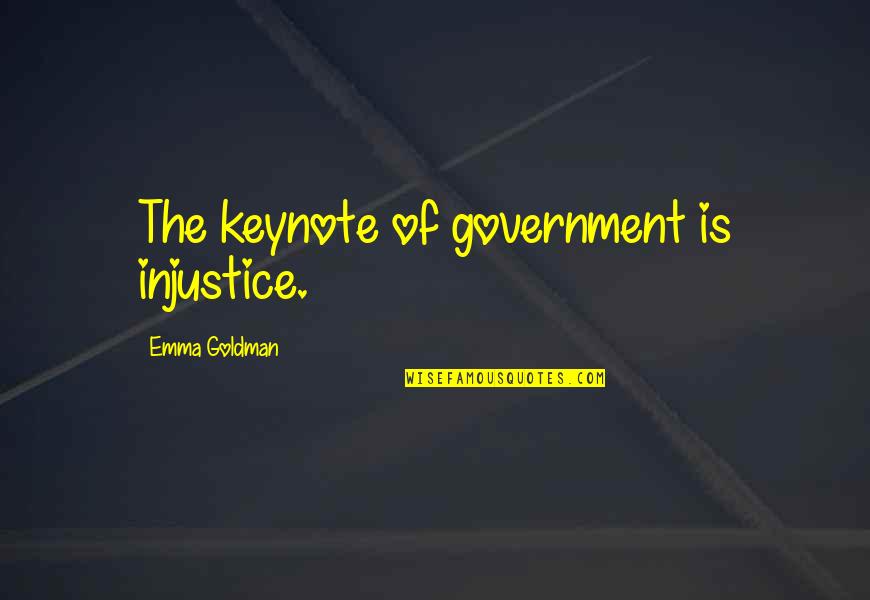 Dubreuil And Lauzon Quotes By Emma Goldman: The keynote of government is injustice.