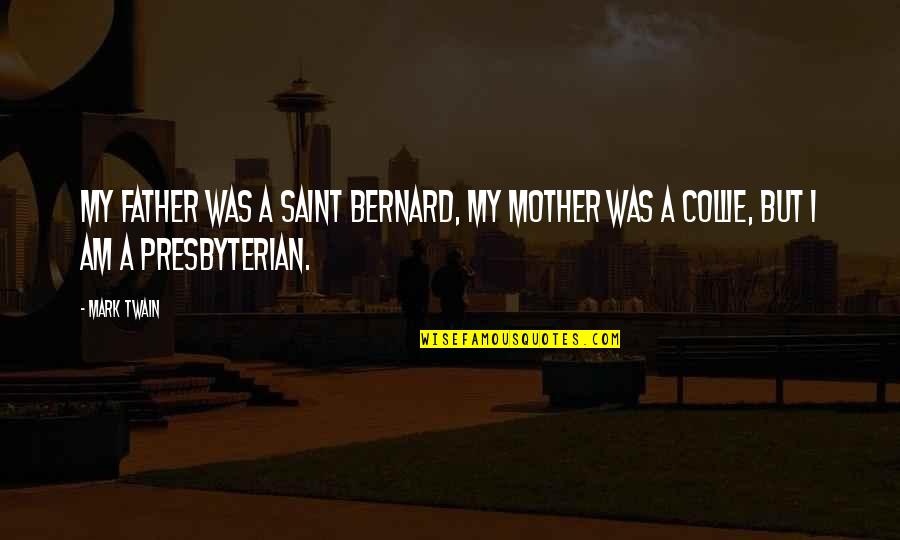 Dubreuil Workers Quotes By Mark Twain: My father was a Saint Bernard, my mother