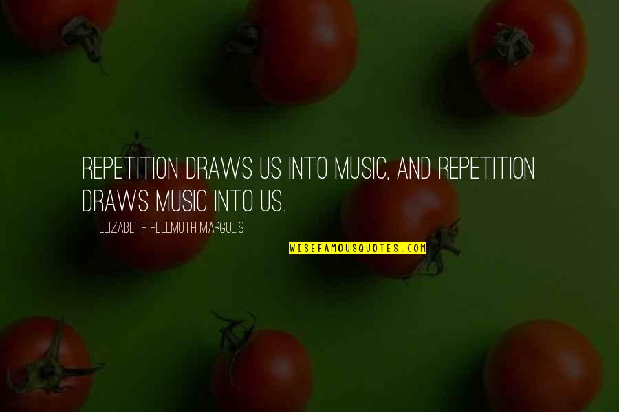 Dubroff Chuck Quotes By Elizabeth Hellmuth Margulis: Repetition draws us into music, and repetition draws