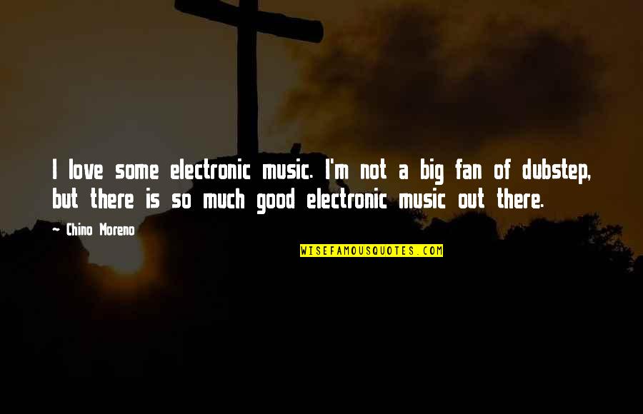 Dubstep Music Quotes By Chino Moreno: I love some electronic music. I'm not a