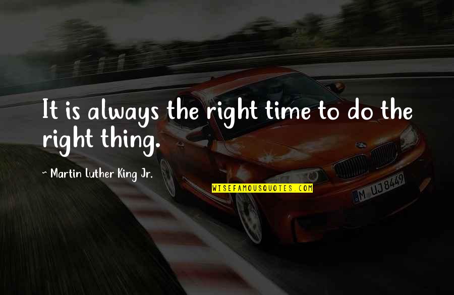 Dubuc Style Quotes By Martin Luther King Jr.: It is always the right time to do