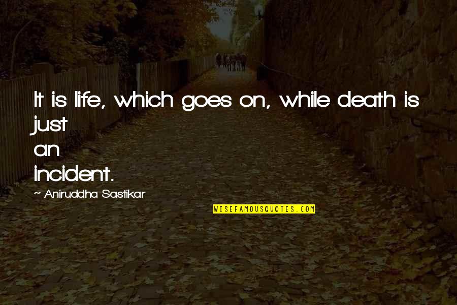 Dubuffet Lhourloupe Quotes By Aniruddha Sastikar: It is life, which goes on, while death Dubuffet Lhourloupe Quotes By Aniruddha Sastikar: It is life, which goes on, while death