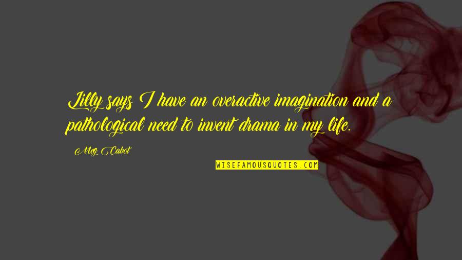 Dubus Killings Quotes By Meg Cabot: Lilly says I have an overactive imagination and Dubus Killings Quotes By Meg Cabot: Lilly says I have an overactive imagination and