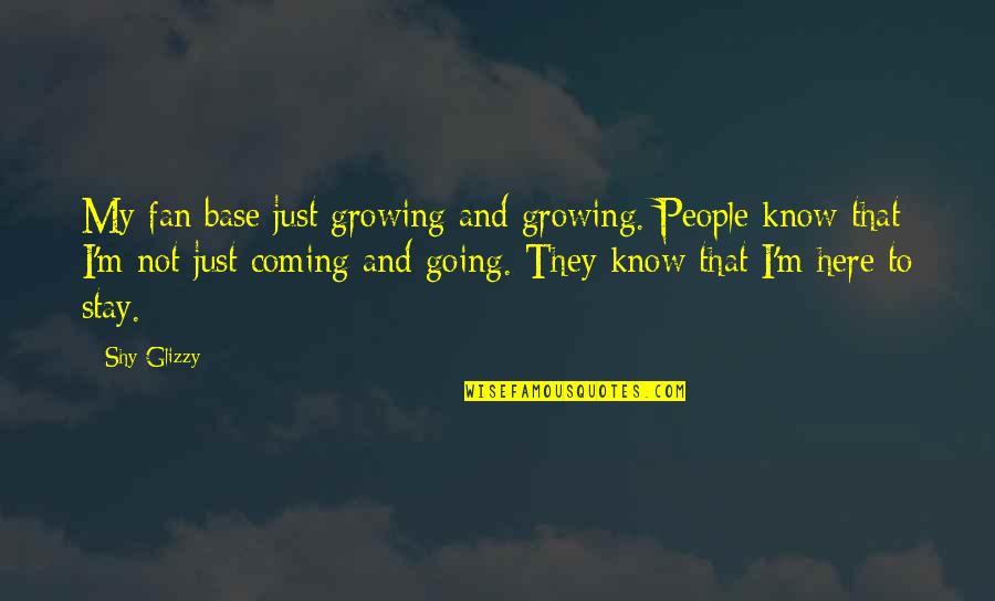 Dubus Killings Quotes By Shy Glizzy: My fan base just growing and growing. People Dubus Killings Quotes By Shy Glizzy: My fan base just growing and growing. People