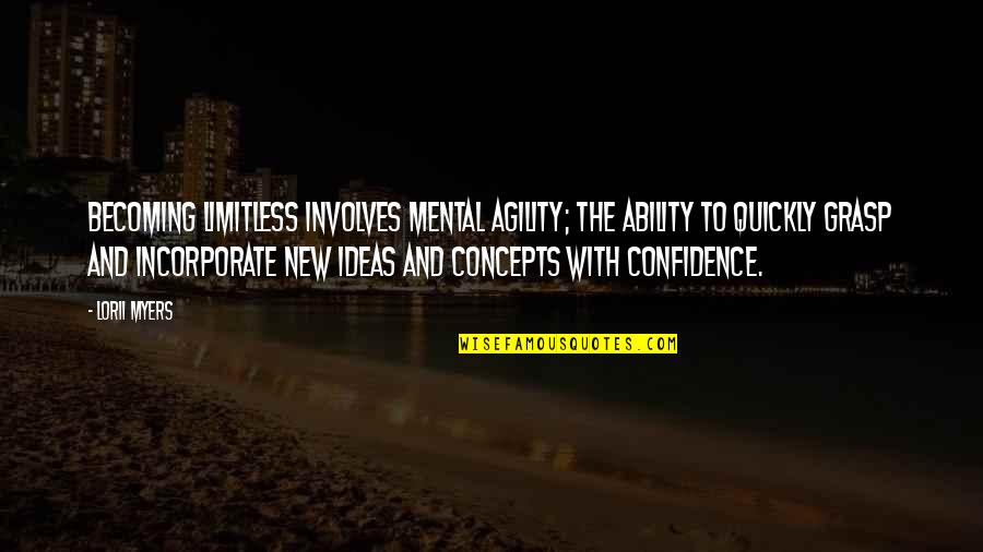 Dubya Wheels Quotes By Lorii Myers: Becoming limitless involves mental agility; the ability to