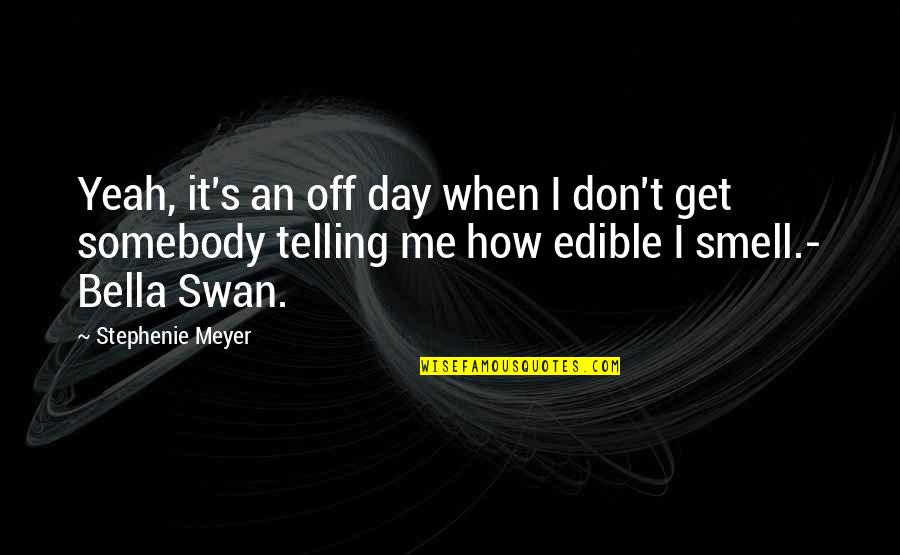 Dubya Wheels Quotes By Stephenie Meyer: Yeah, it's an off day when I don't