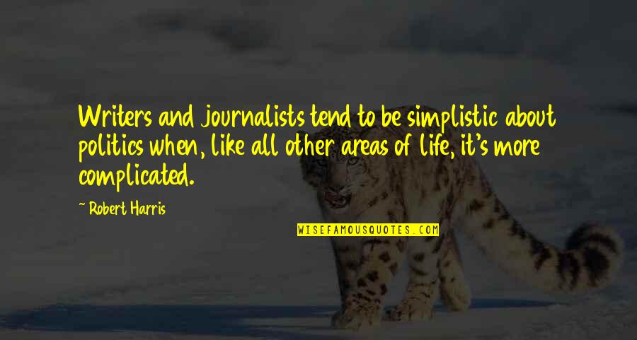 Dubysa Quotes By Robert Harris: Writers and journalists tend to be simplistic about