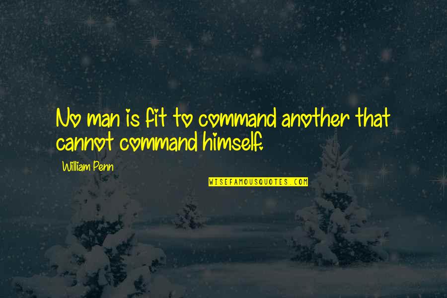 Dubysa Quotes By William Penn: No man is fit to command another that