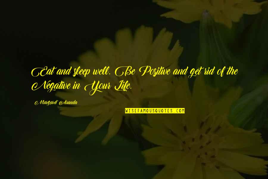 Duc De Sully Quotes By Margaret Aranda: Eat and sleep well. Be Positive and get