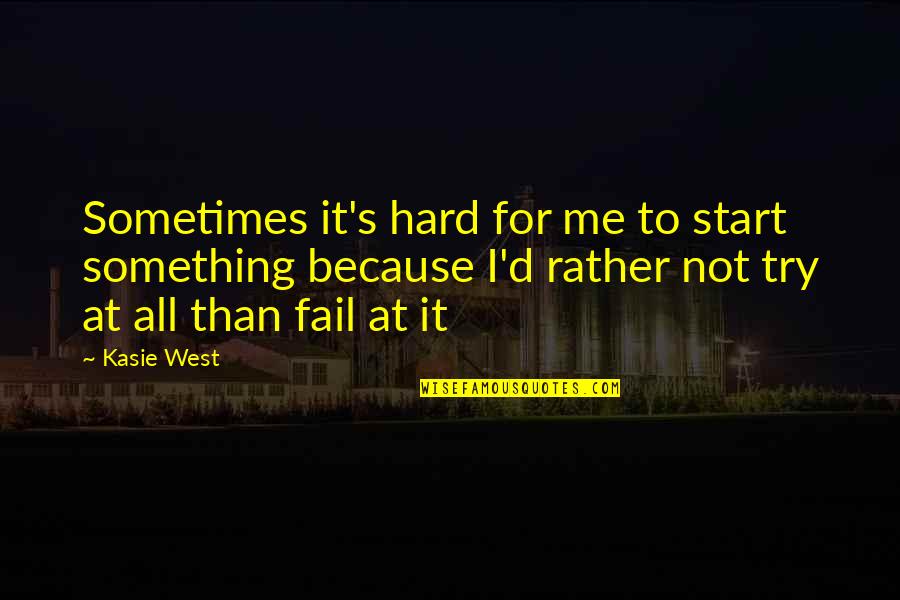 Duca Quotes By Kasie West: Sometimes it's hard for me to start something Duca Quotes By Kasie West: Sometimes it's hard for me to start something