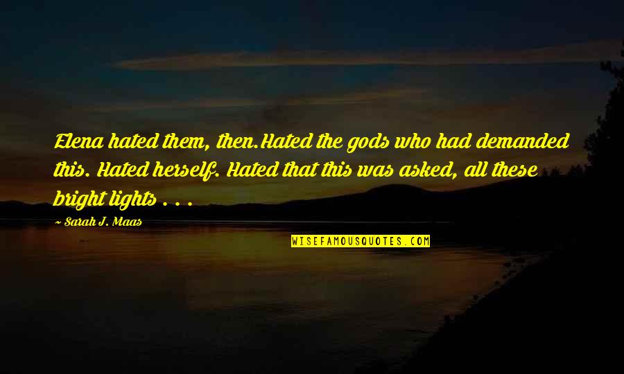 Duca Quotes By Sarah J. Maas: Elena hated them, then.Hated the gods who had Duca Quotes By Sarah J. Maas: Elena hated them, then.Hated the gods who had