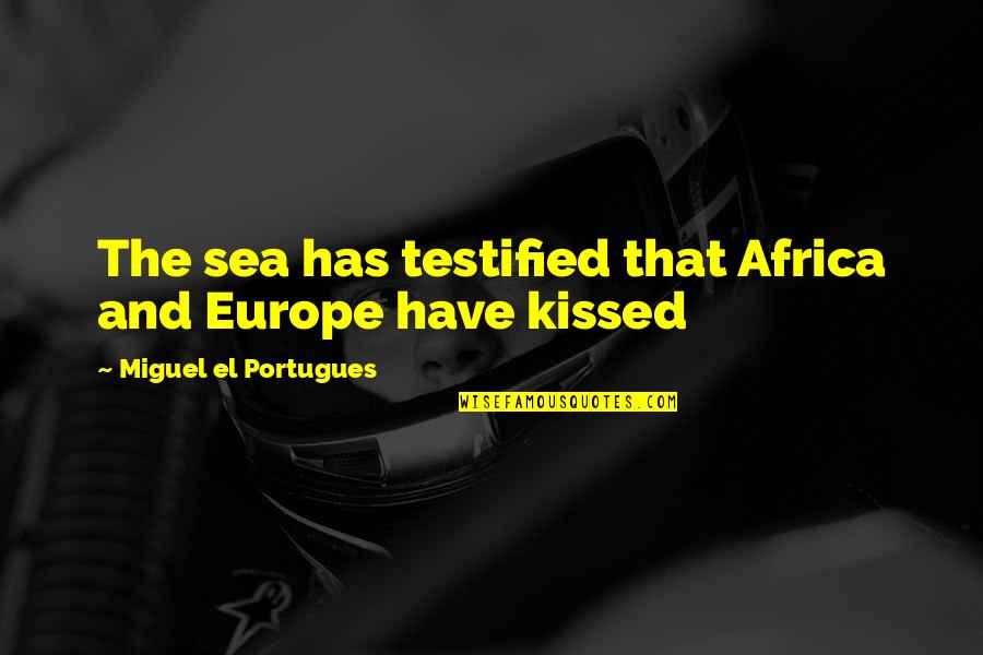 Ducal Black Quotes By Miguel El Portugues: The sea has testified that Africa and Europe