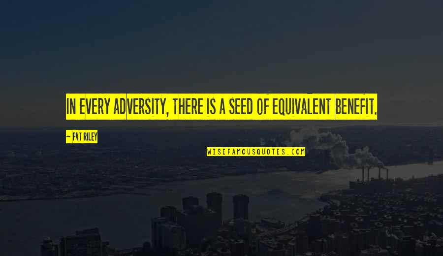 Ducal Black Quotes By Pat Riley: In every adversity, there is a seed of