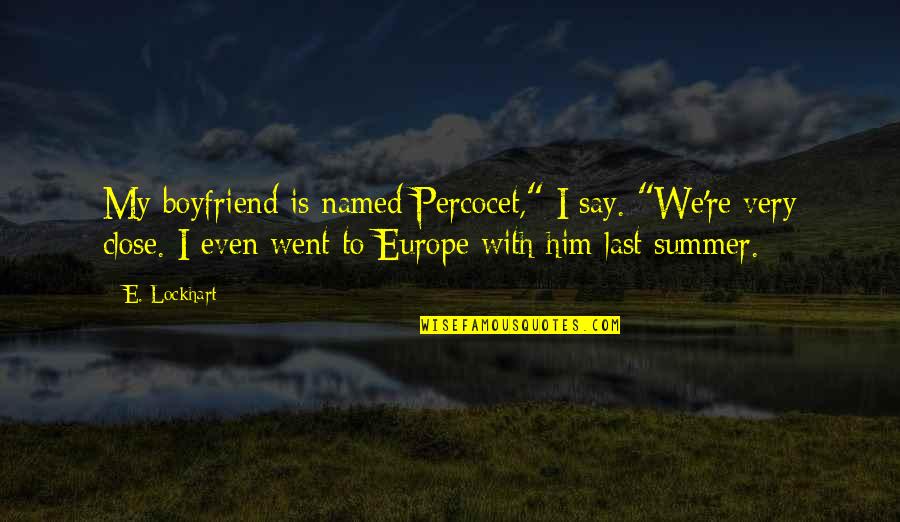 Ducali North Quotes By E. Lockhart: My boyfriend is named Percocet," I say. "We're