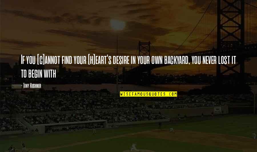 Ducalini Quotes By Tony Kushner: If you [c]annot find your [h]eart's desire in