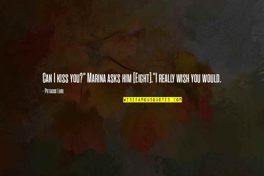 Ducampro Quotes By Pittacus Lore: Can I kiss you?" Marina asks him [Eight]."I