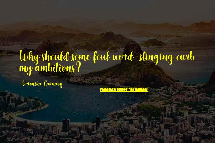 Ducampro Quotes By Veronika Carnaby: Why should some foul word-slinging curb my ambitions? Ducampro Quotes By Veronika Carnaby: Why should some foul word-slinging curb my ambitions?