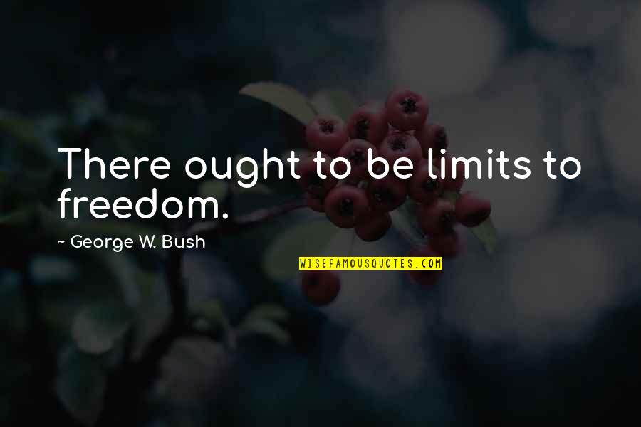 Ducandu En Quotes By George W. Bush: There ought to be limits to freedom. Ducandu En Quotes By George W. Bush: There ought to be limits to freedom.