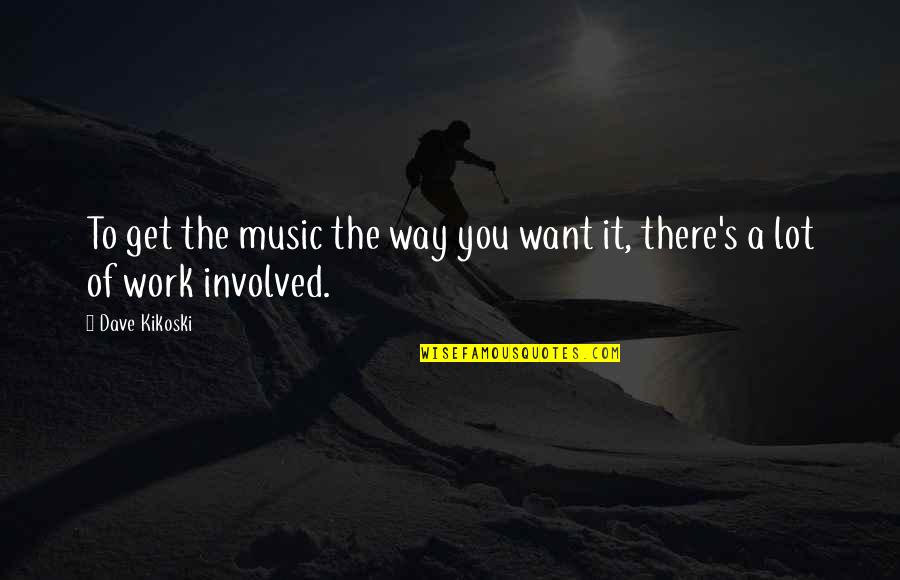 Ducandu Musica Quotes By Dave Kikoski: To get the music the way you want