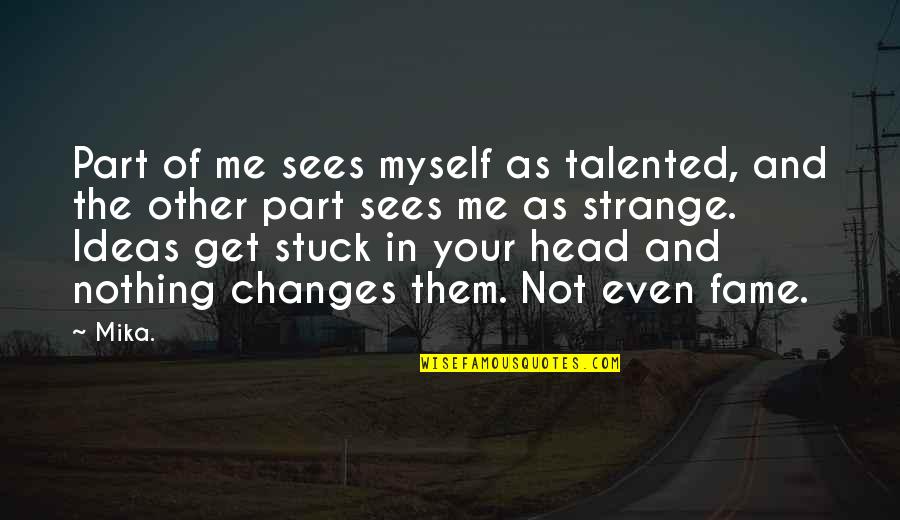 Ducandu Un Quotes By Mika.: Part of me sees myself as talented, and Ducandu Un Quotes By Mika.: Part of me sees myself as talented, and