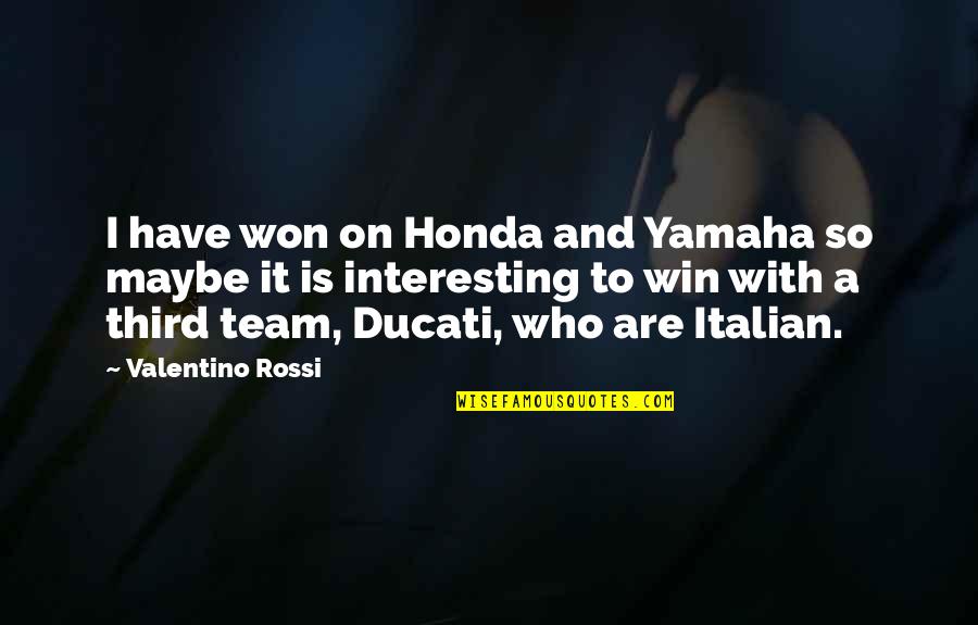 Ducati Quotes By Valentino Rossi: I have won on Honda and Yamaha so