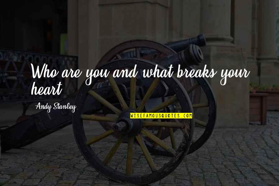 Ducati Scrambler Quotes By Andy Stanley: Who are you and what breaks your heart? Ducati Scrambler Quotes By Andy Stanley: Who are you and what breaks your heart?