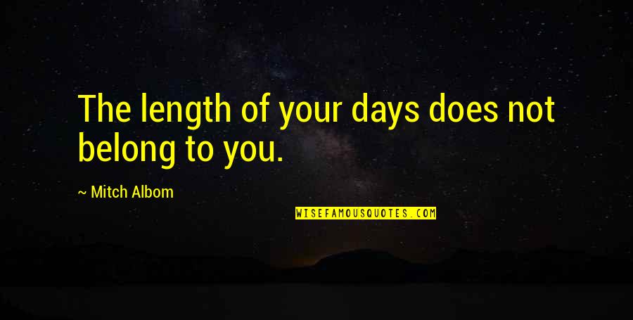 Duccini Caen Quotes By Mitch Albom: The length of your days does not belong Duccini Caen Quotes By Mitch Albom: The length of your days does not belong